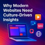 Why Modern Websites Need Culture-Driven Insights: The Overlooked Advantage in Digital Growth